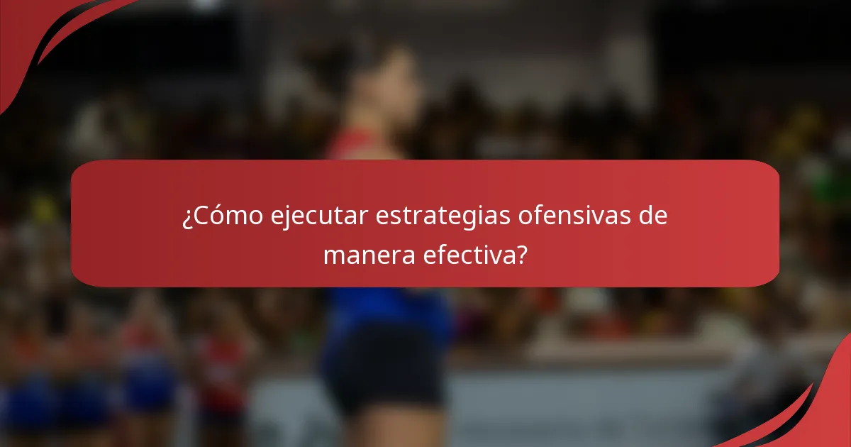 ¿Cómo ejecutar estrategias ofensivas de manera efectiva?