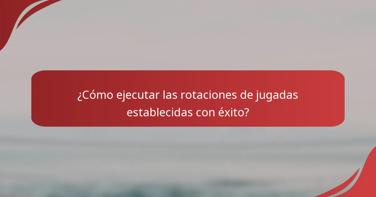 ¿Cómo ejecutar las rotaciones de jugadas establecidas con éxito?
