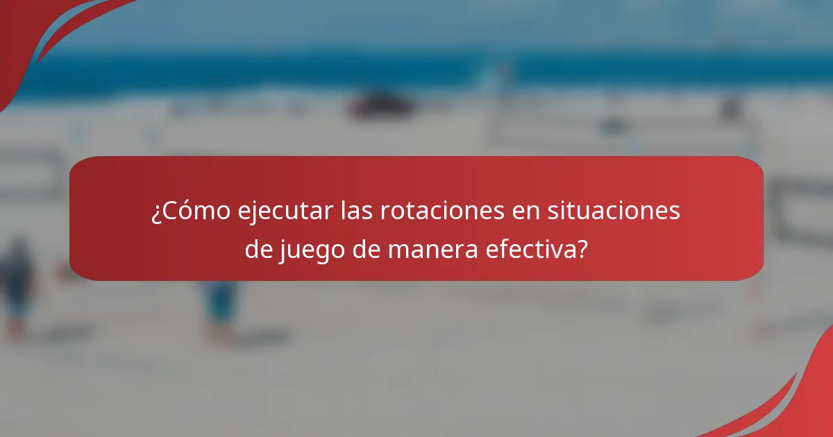 ¿Cómo ejecutar las rotaciones en situaciones de juego de manera efectiva?