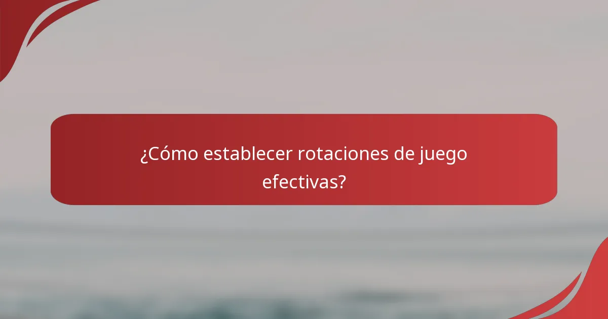 ¿Cómo establecer rotaciones de juego efectivas?