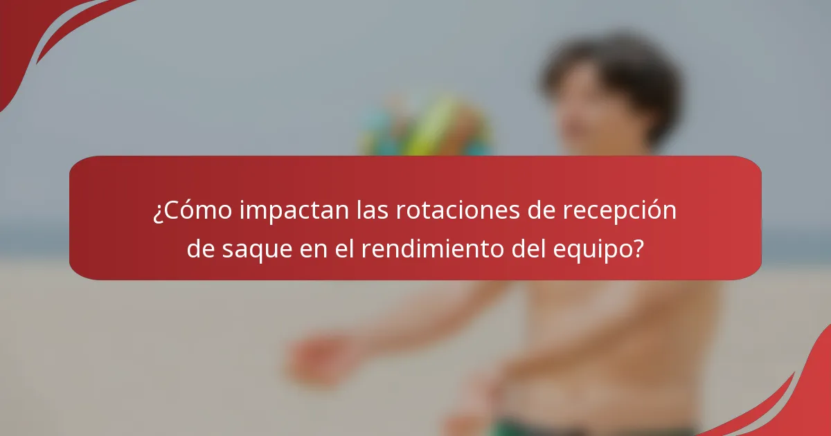 ¿Cómo impactan las rotaciones de recepción de saque en el rendimiento del equipo?