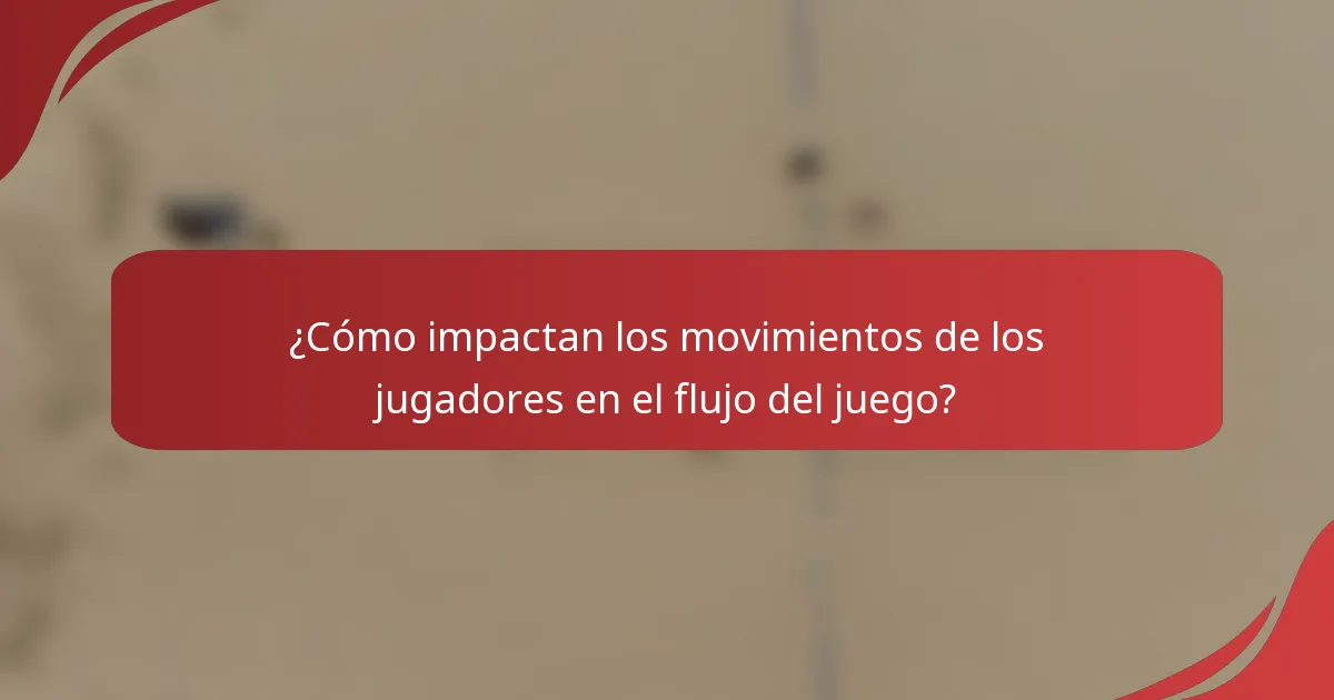 ¿Cómo impactan los movimientos de los jugadores en el flujo del juego?