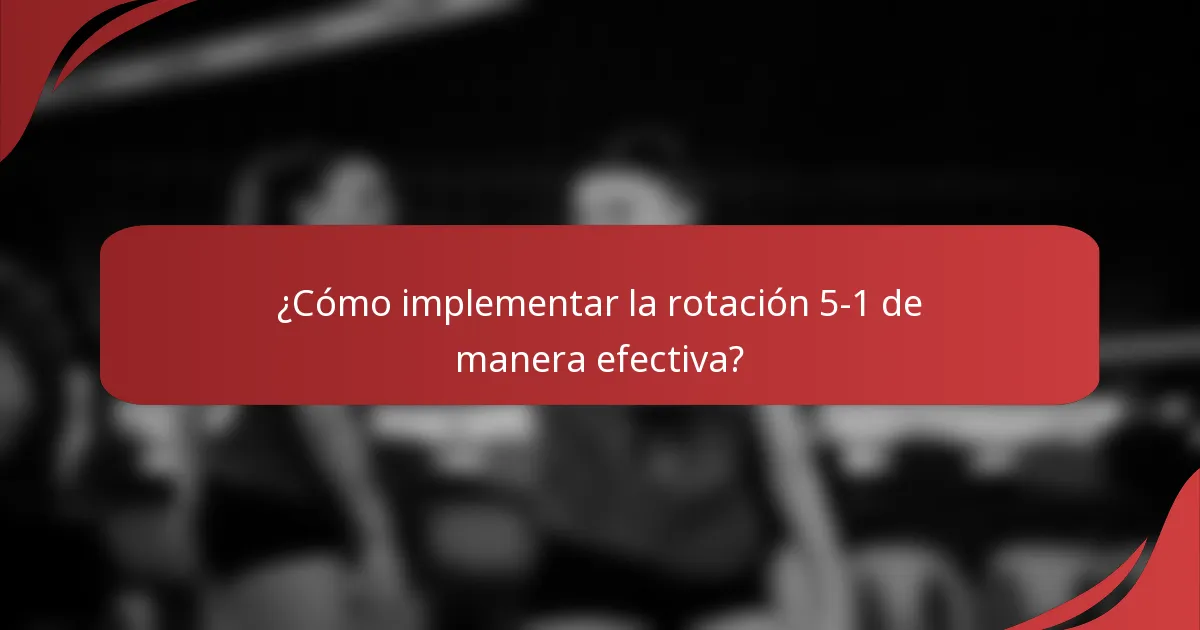 ¿Cómo implementar la rotación 5-1 de manera efectiva?