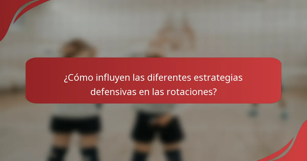 ¿Cómo influyen las diferentes estrategias defensivas en las rotaciones?