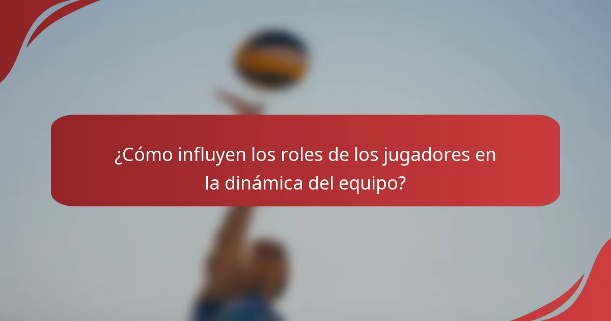 ¿Cómo influyen los roles de los jugadores en la dinámica del equipo?