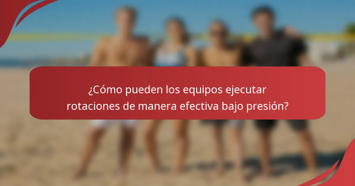 ¿Cómo pueden los equipos ejecutar rotaciones de manera efectiva bajo presión?