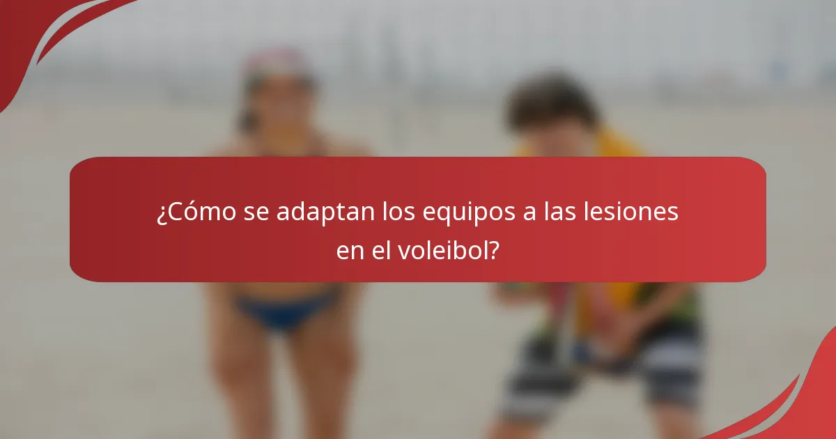 ¿Cómo se adaptan los equipos a las lesiones en el voleibol?