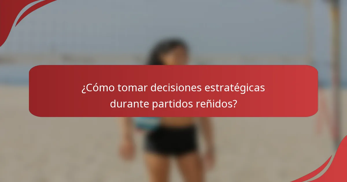 ¿Cómo tomar decisiones estratégicas durante partidos reñidos?