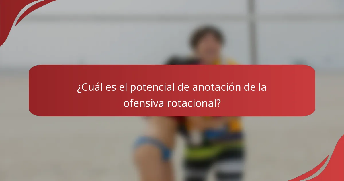 ¿Cuál es el potencial de anotación de la ofensiva rotacional?