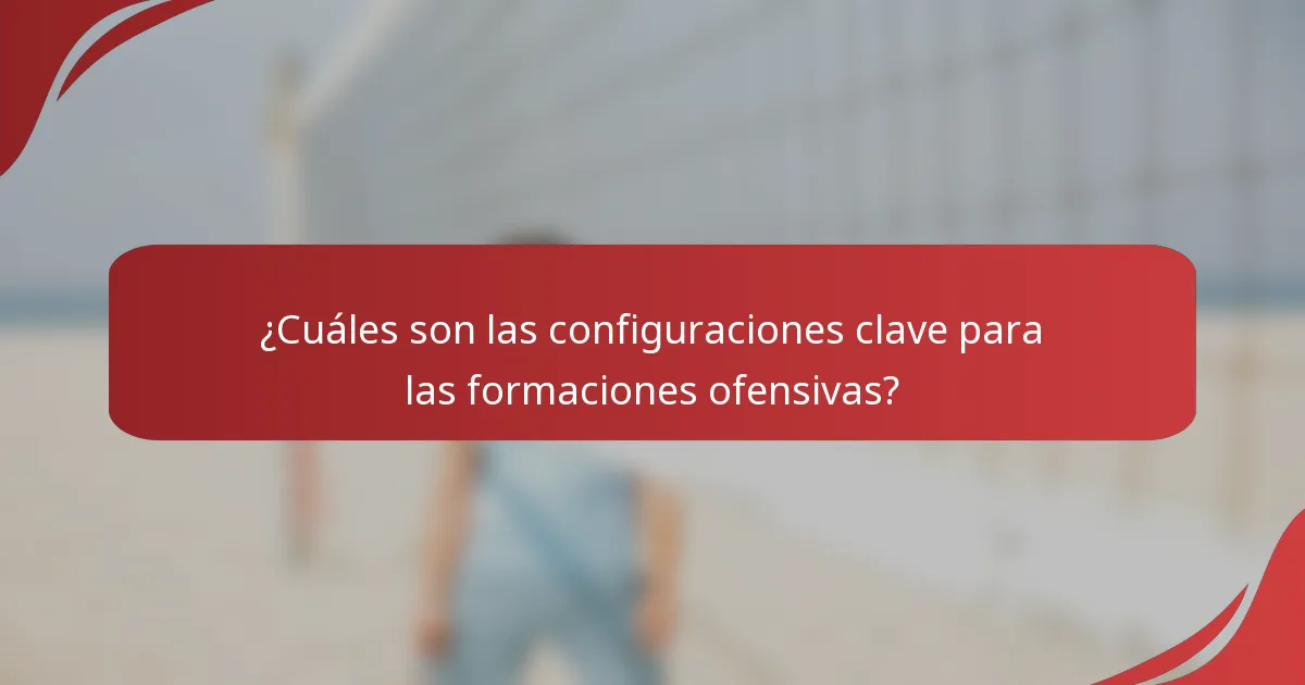 ¿Cuáles son las configuraciones clave para las formaciones ofensivas?