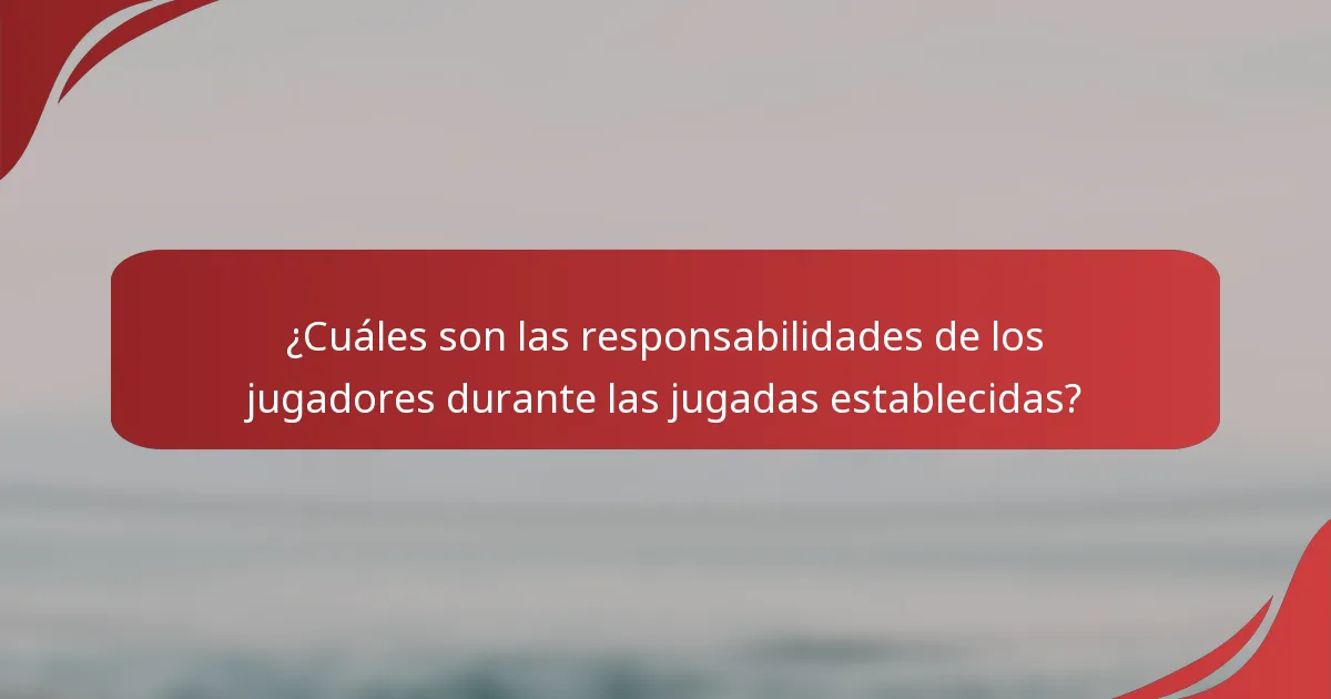 ¿Cuáles son las responsabilidades de los jugadores durante las jugadas establecidas?