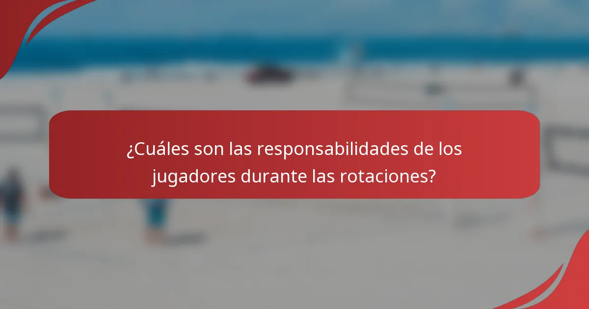 ¿Cuáles son las responsabilidades de los jugadores durante las rotaciones?