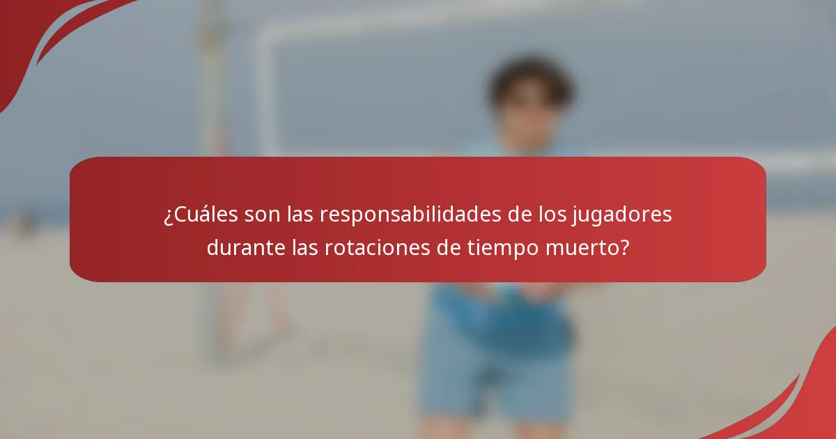 ¿Cuáles son las responsabilidades de los jugadores durante las rotaciones de tiempo muerto?
