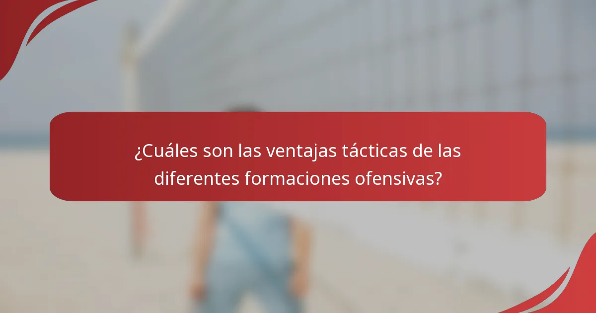 ¿Cuáles son las ventajas tácticas de las diferentes formaciones ofensivas?