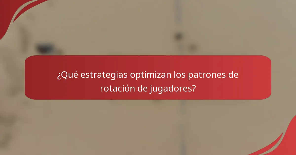 ¿Qué estrategias optimizan los patrones de rotación de jugadores?