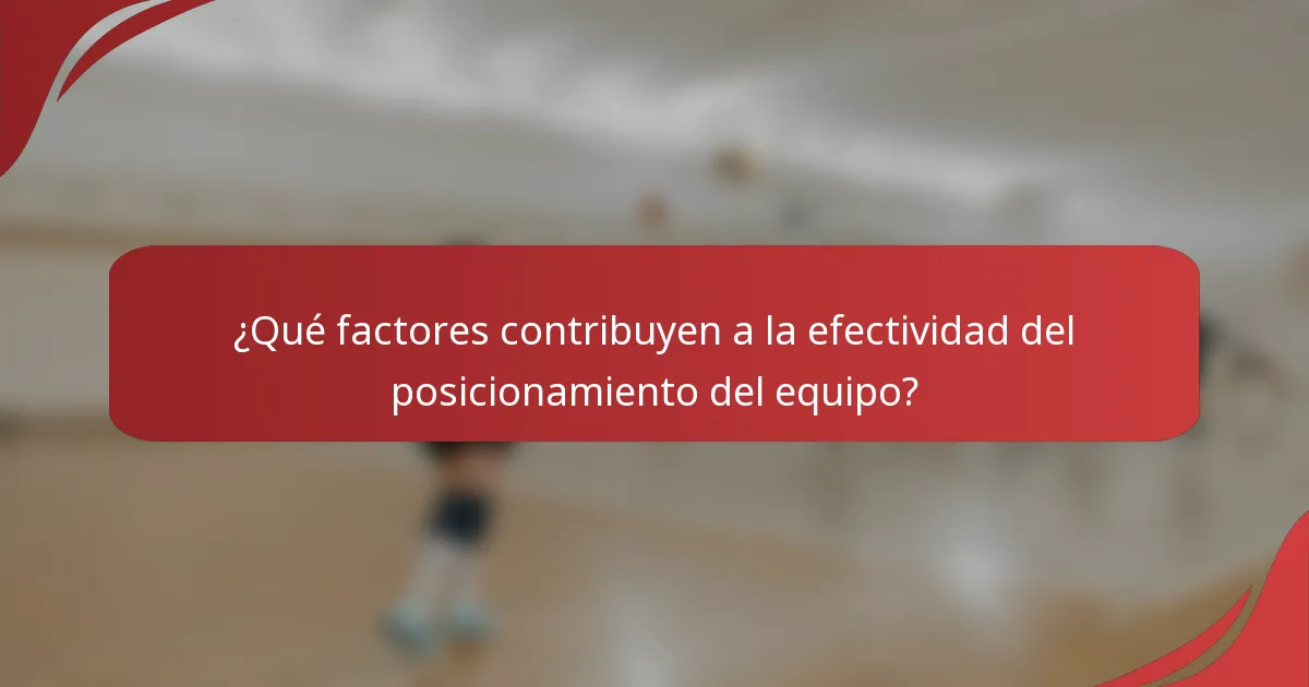 ¿Qué factores contribuyen a la efectividad del posicionamiento del equipo?