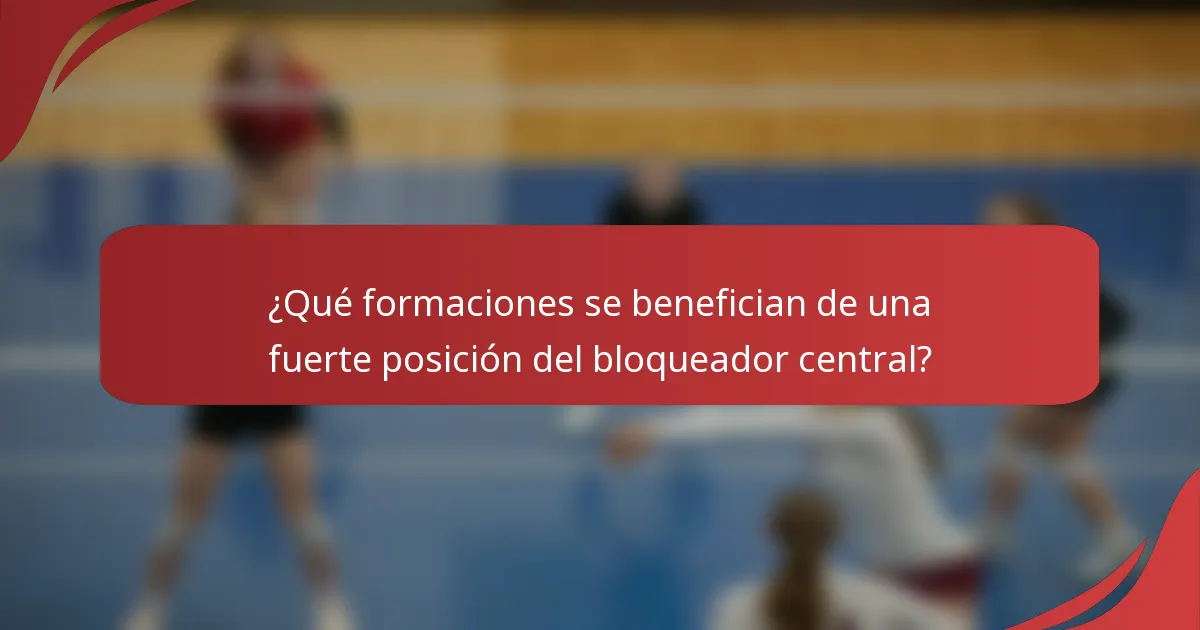 ¿Qué formaciones se benefician de una fuerte posición del bloqueador central?