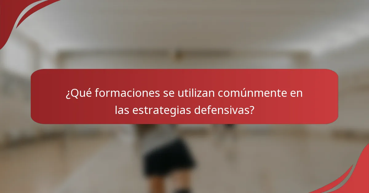 ¿Qué formaciones se utilizan comúnmente en las estrategias defensivas?