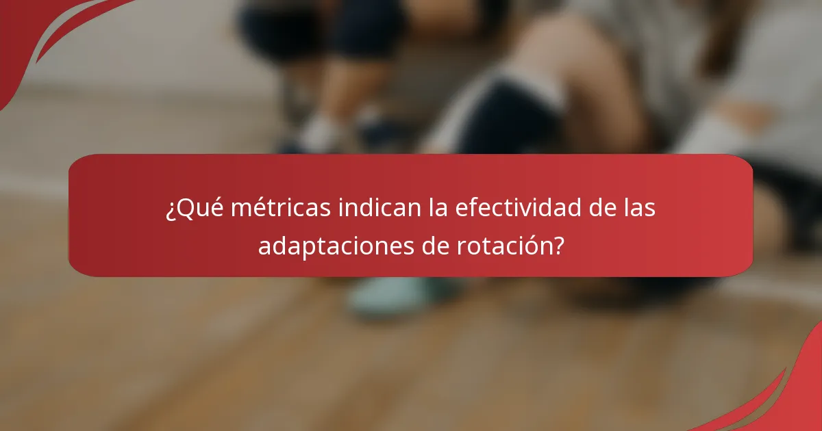 ¿Qué métricas indican la efectividad de las adaptaciones de rotación?