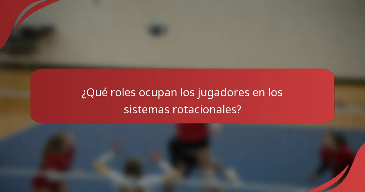 ¿Qué roles ocupan los jugadores en los sistemas rotacionales?