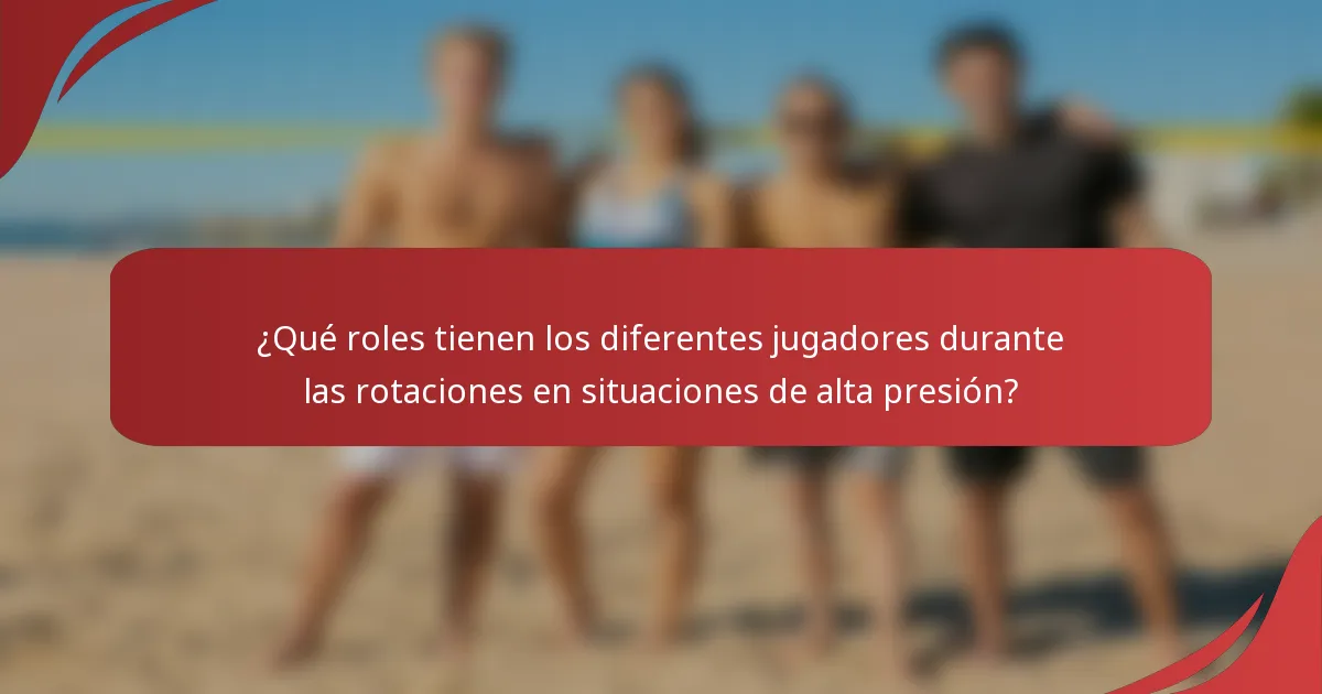 ¿Qué roles tienen los diferentes jugadores durante las rotaciones en situaciones de alta presión?