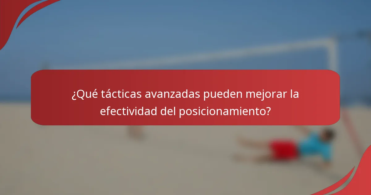 ¿Qué tácticas avanzadas pueden mejorar la efectividad del posicionamiento?
