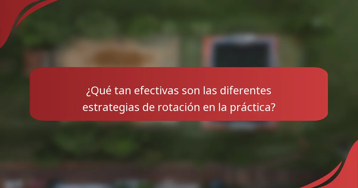 ¿Qué tan efectivas son las diferentes estrategias de rotación en la práctica?