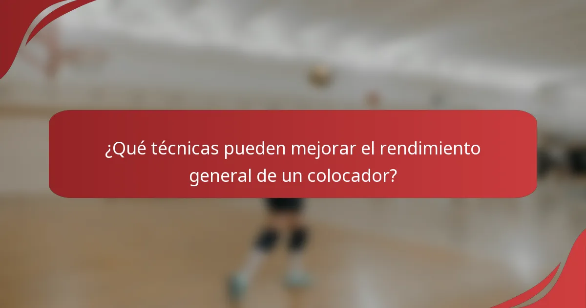 ¿Qué técnicas pueden mejorar el rendimiento general de un colocador?
